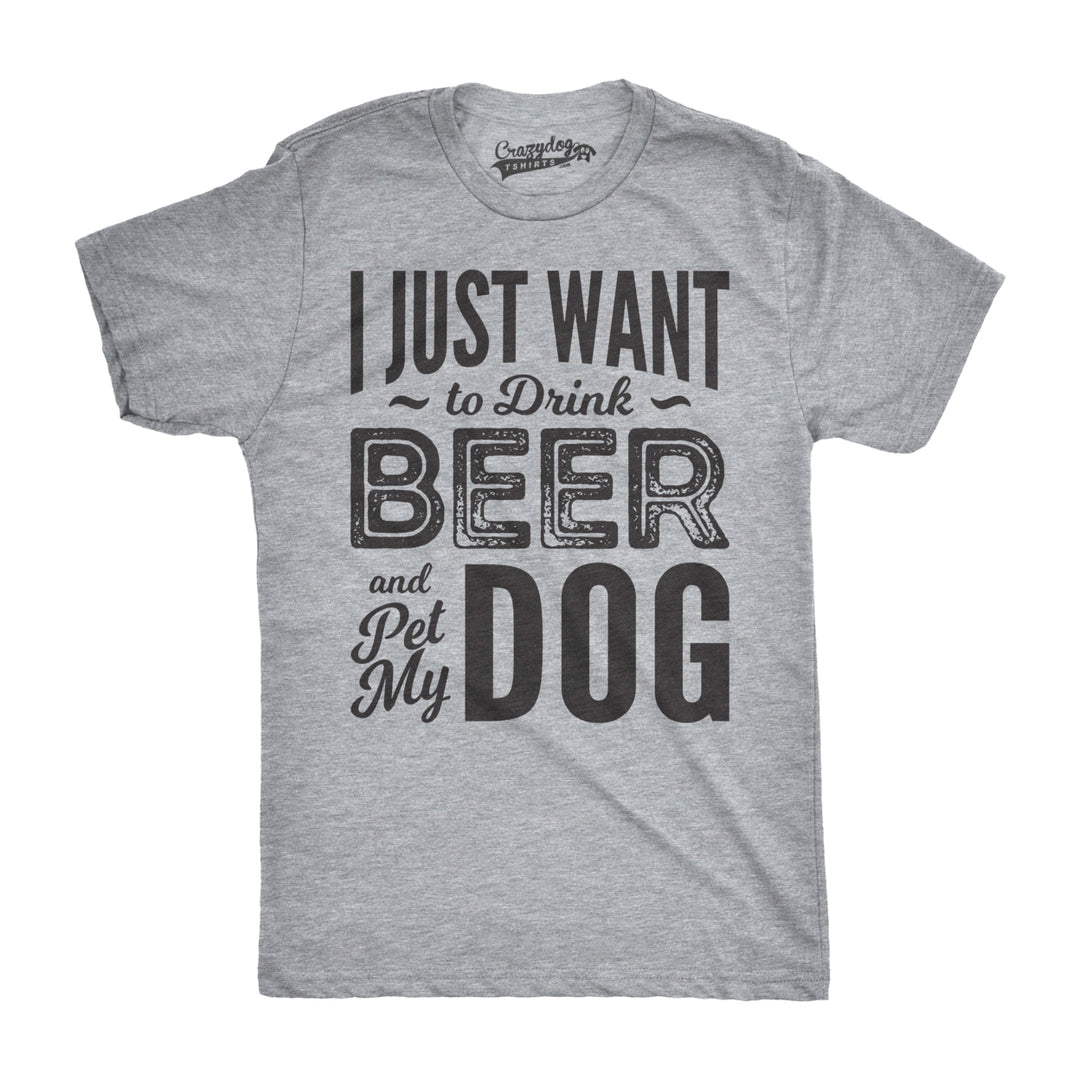 Mens I Just Want To Drink Beer and Pet My Dog Funny T shirts Novelty Dog Lover T shirt Image 4