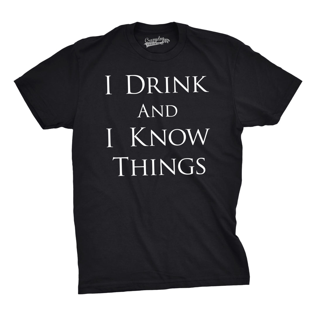 Mens I Drink and I Know Things Funny Vintage Saying Hilarious Novelty T shirt Image 3