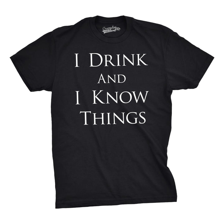 Mens I Drink and I Know Things Funny Vintage Saying Hilarious Novelty T shirt Image 1