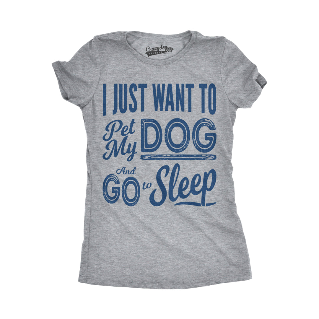 Womens I Just Want To Pet My Dog and Go To Sleep Funny T shirt Novelty Lover Image 4