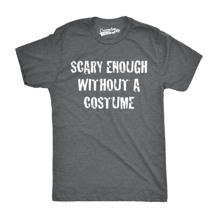 Mens Scary Enough Without a Costume Funny T shirts Halloween Novelty T shirt Image 4