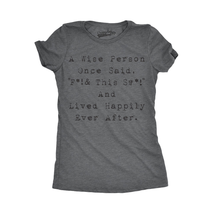 Womens Wise Person Lived Happily Ever Funny Humorous Tee Novelty T shirt Image 4