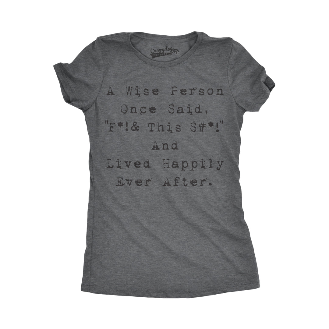 Womens Wise Person Lived Happily Ever Funny Humorous Tee Novelty T shirt Image 1