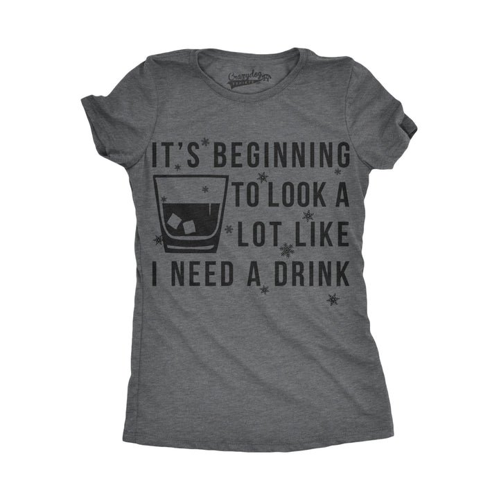 Womens Its Beginning To Look A Lot Like I Need A Drink Funny Christmas T Shirt Image 4