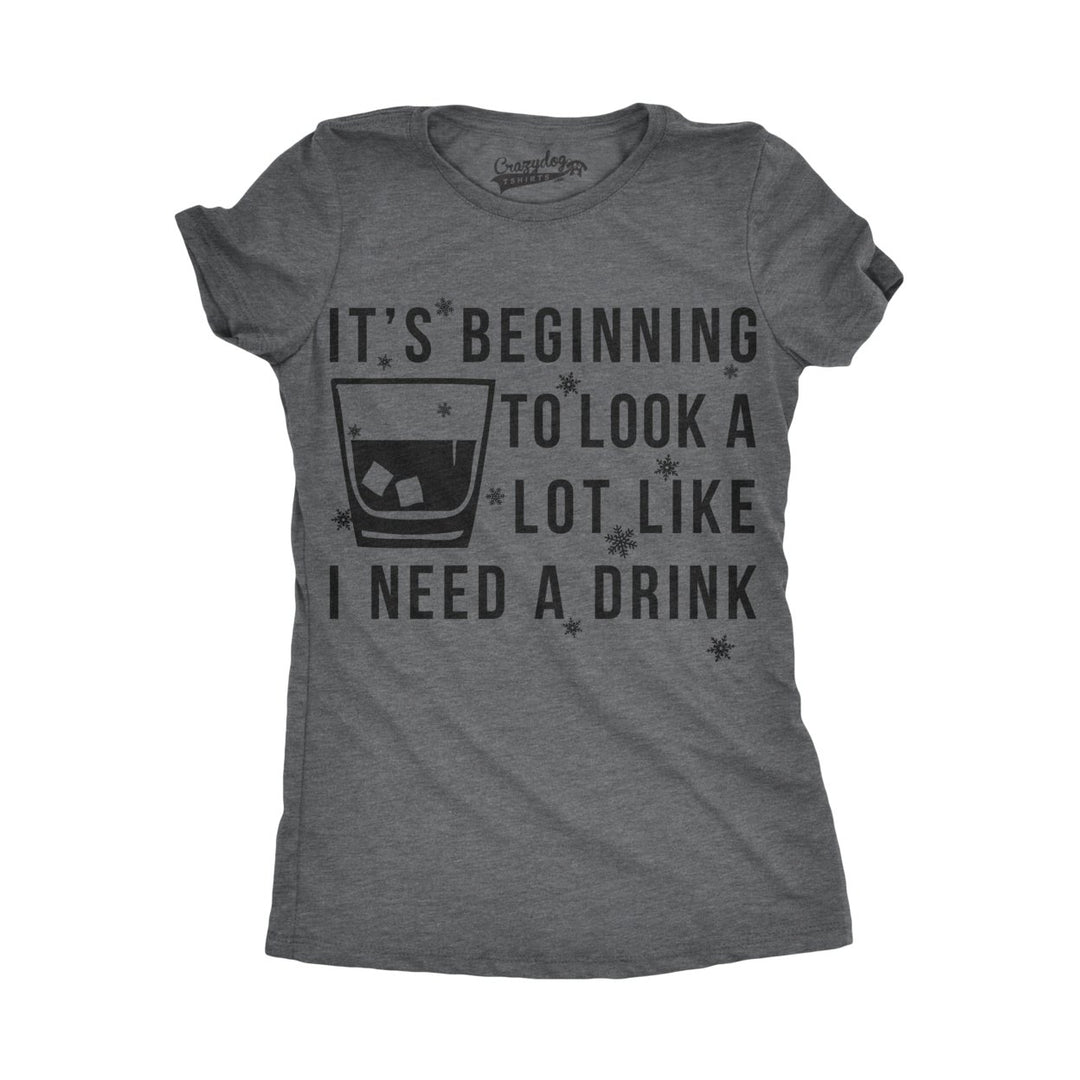 Womens Its Beginning To Look A Lot Like I Need A Drink Funny Christmas T Shirt Image 1