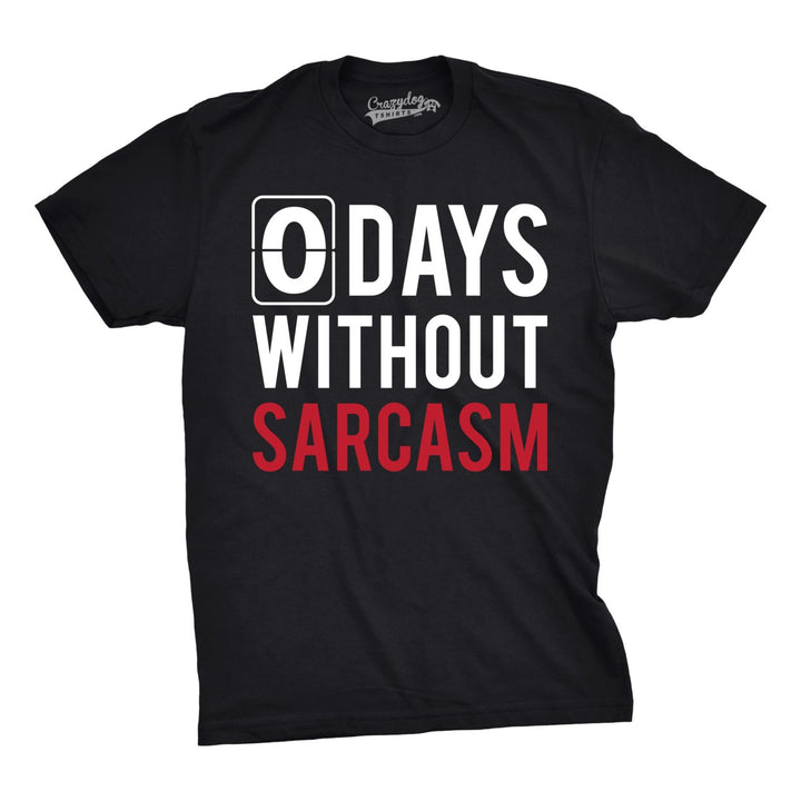 Mens 0 Days Without Sarcasm Tshirt Funny Mocking Tee For Guys Image 1