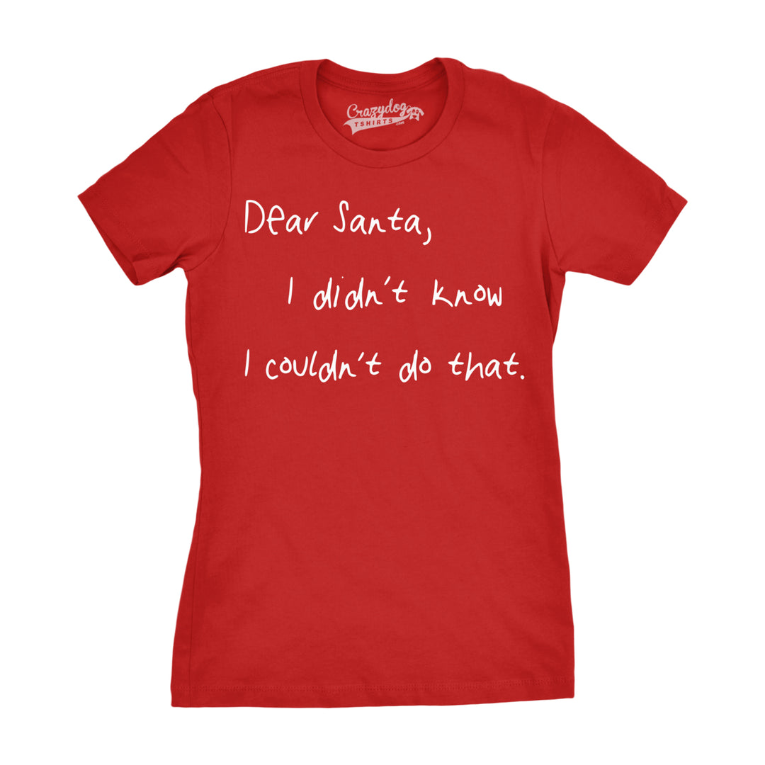 Womens Dear Santa I Didnt Know I Couldnt Do That Funny Christmas Tshirt Image 4