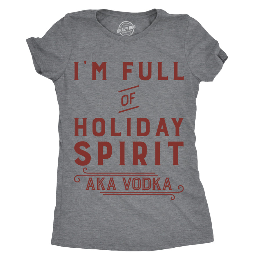 Womens Im Full Of Holiday Spirit AKA Vodka T shirt Funny Christmas Drinking Tee Image 1