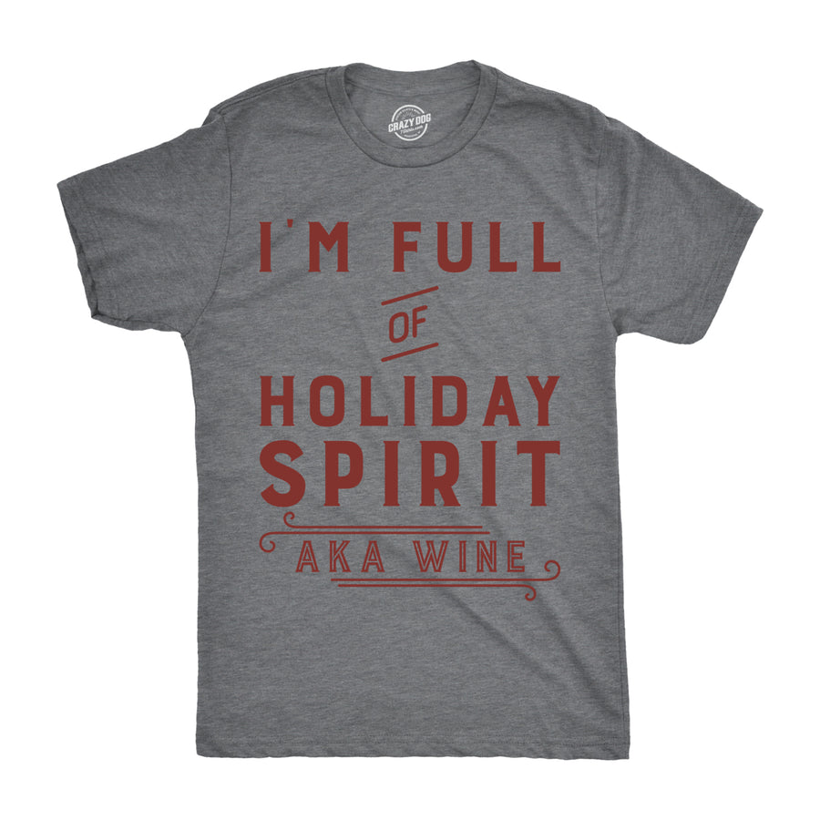 Mens Im Full Of Holiday Spirit AKA Wine Tshirt Funny Christmas Drinking Tee For Guys Image 1