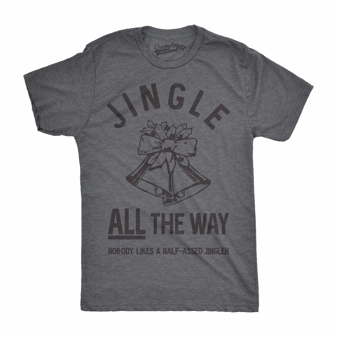 Mens Jingle All The Way T shirt Funny Christmas Holiday Tee Sarcastic Rude Joke Image 4