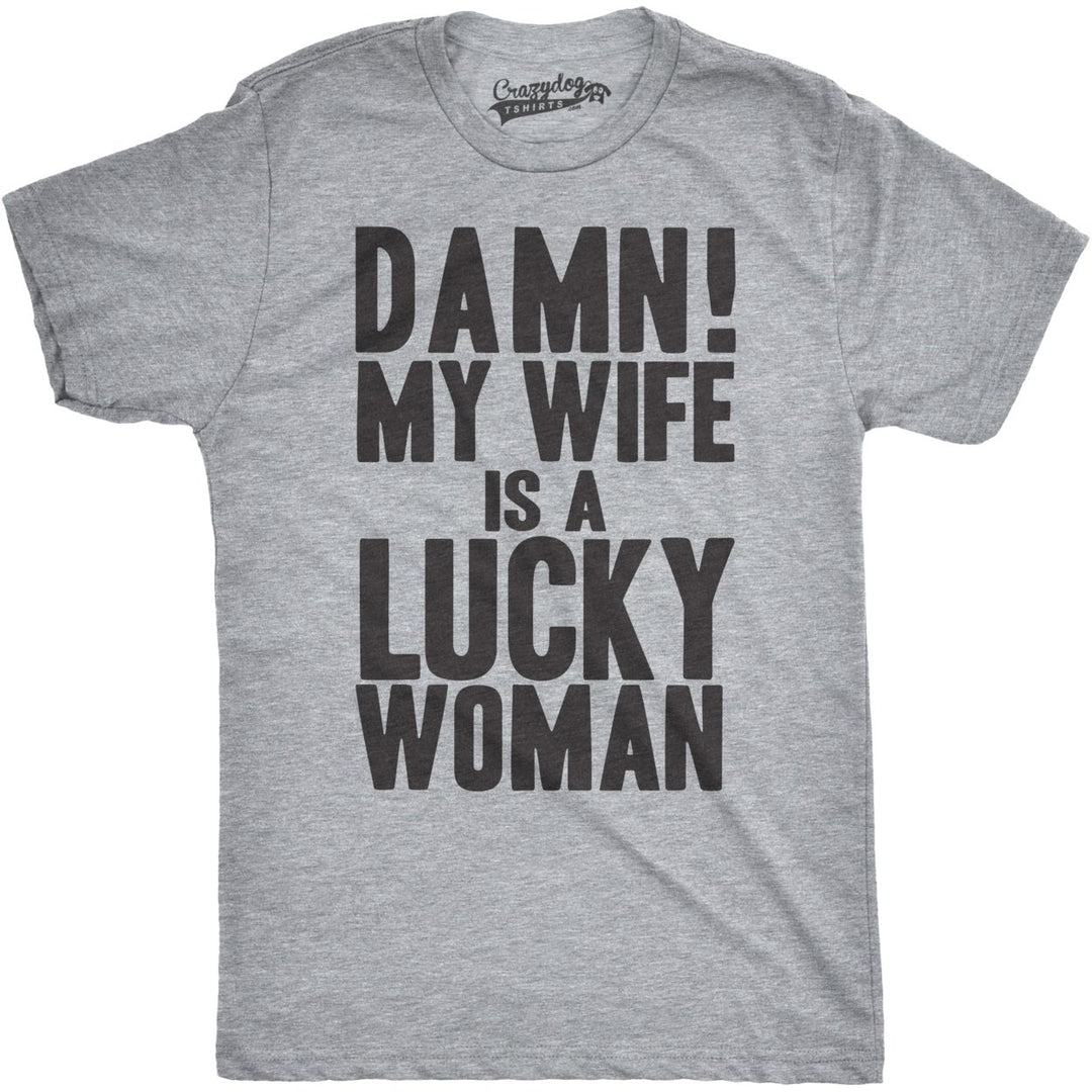 Mens Damn My Wife Is A Lucky Woman T shirt Funny Sarcastic Gift for Husband Dad Image 1