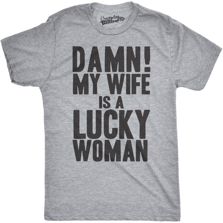 Mens Damn My Wife Is A Lucky Woman T shirt Funny Sarcastic Gift for Husband Dad Image 4