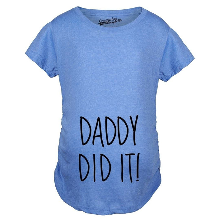 Maternity Daddy Did It T shirt Funny Pregnancy Announcement Gender Reveal Tee Image 6