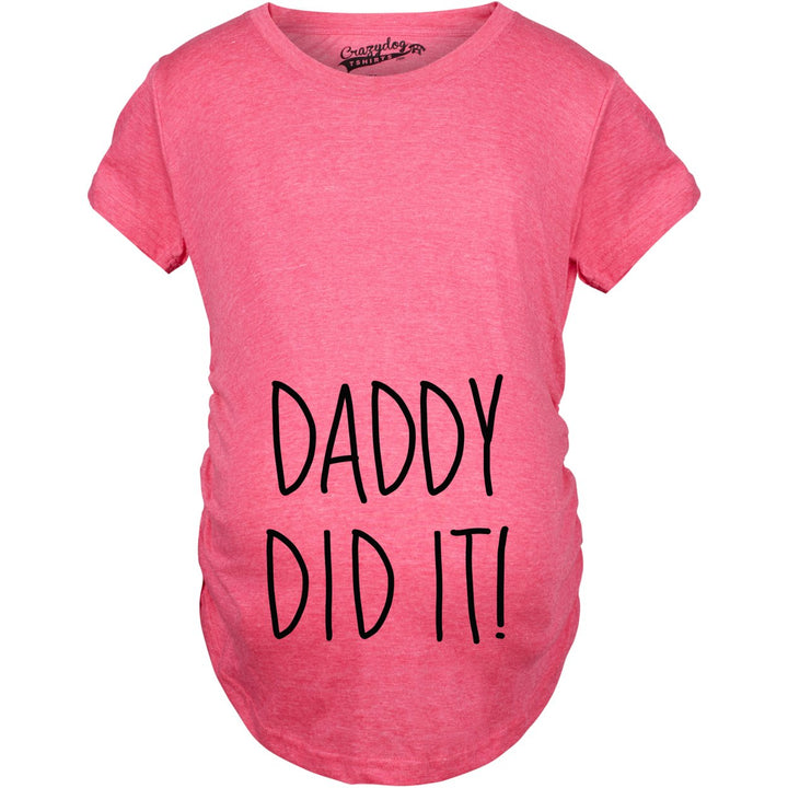 Maternity Daddy Did It T shirt Funny Pregnancy Announcement Gender Reveal Tee Image 1