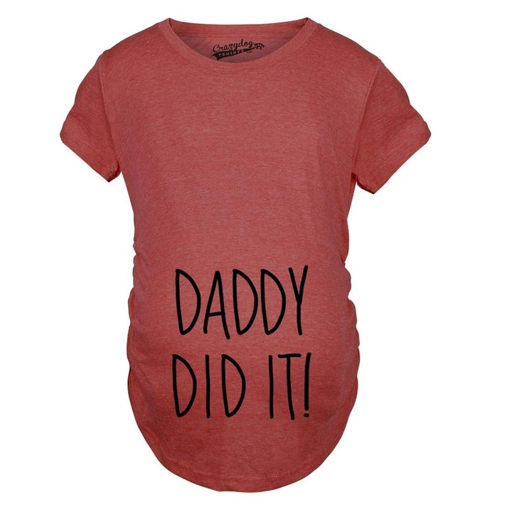 Maternity Daddy Did It T shirt Funny Pregnancy Announcement Gender Reveal Tee Image 9