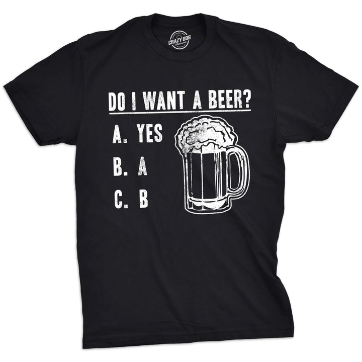 Mens Do I Want A Beer T Shirt Funny Graphic Drinking Tee Image 1