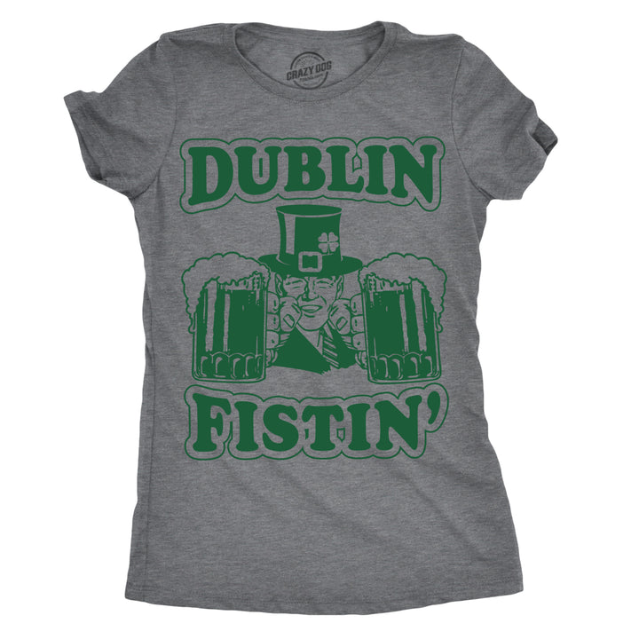 Womens Dublin Fistin T Shirt Funny Ireland Drinking Tee For Saint Patricks Day Image 1