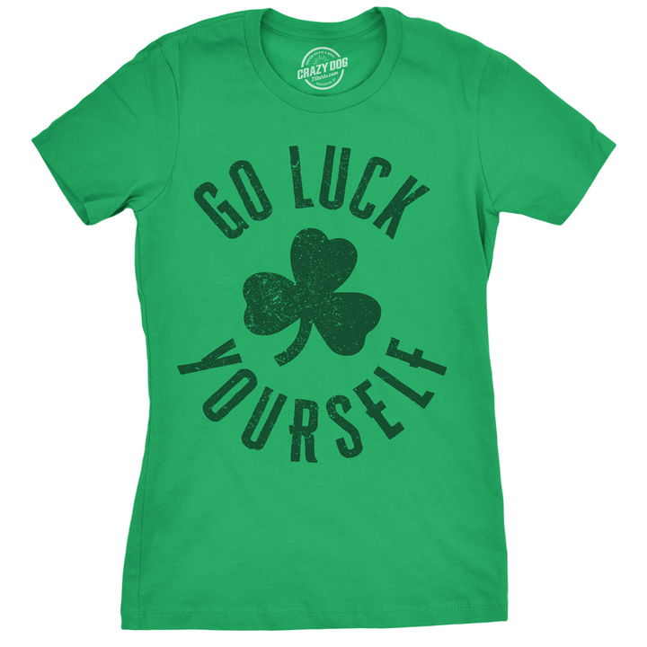 Womens Go Luck Yourself T Shirt Funny Sarcastic Shamrock Tee Saint Patricks Day Image 1