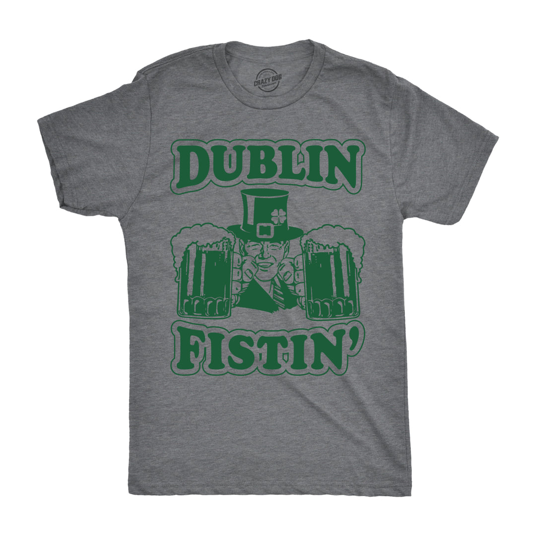 Mens Dublin Fistin T Shirt Funny St Saint Patricks Day Drinking Tee For Guys Image 1