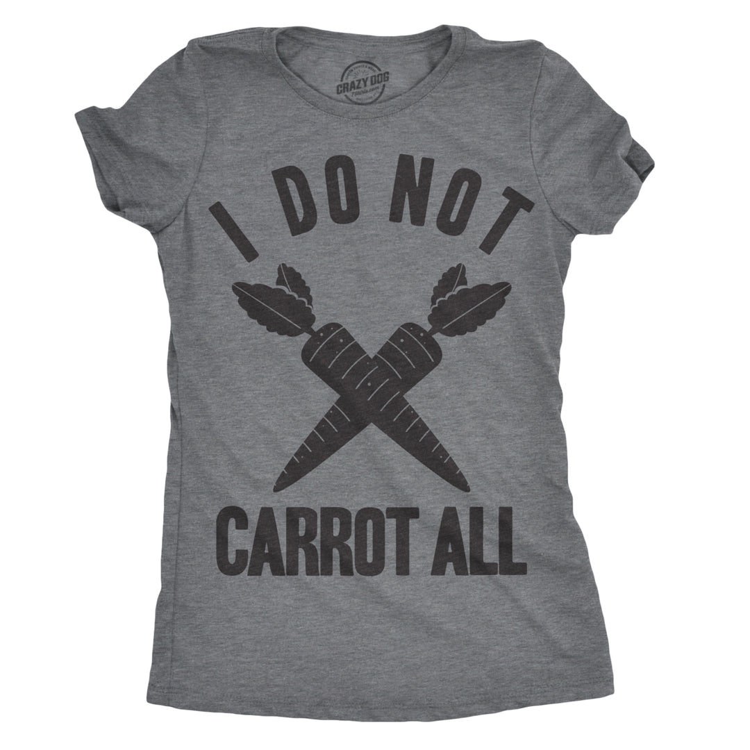 Womens I Do Not Carrot All T Shirt Funny Sarcastic Easter Ladies Humor Care Tee Image 4