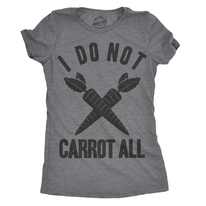 Womens I Do Not Carrot All T Shirt Funny Sarcastic Easter Ladies Humor Care Tee Image 1