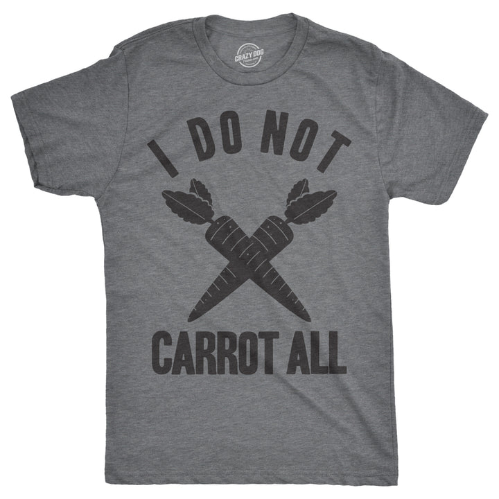 Mens I Do Not Carrot All T Shirt Funny Sarcastic Easter Adult Humor Care Tee Image 1