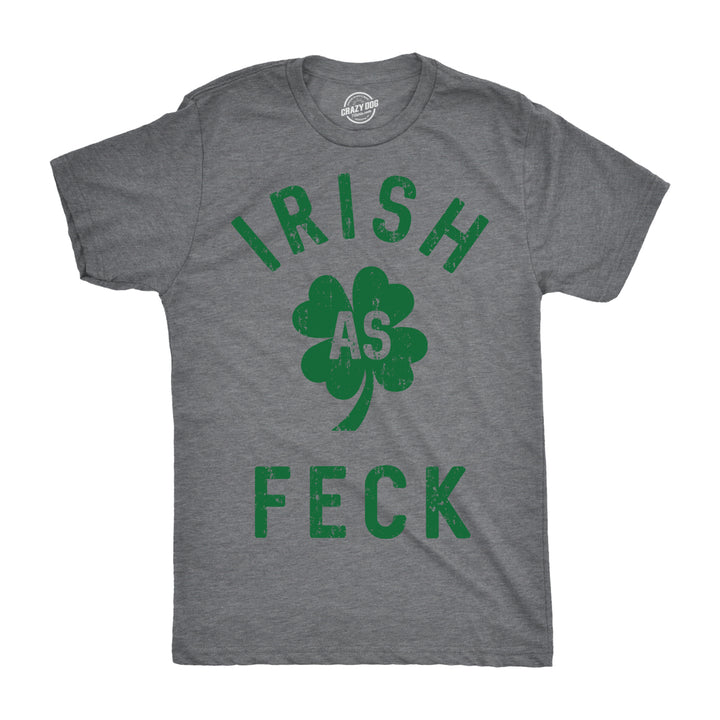 Mens Irish As Feck T Shirt Funny Saint Patricks Day Shamrock Lucky Tee For Guys Image 1