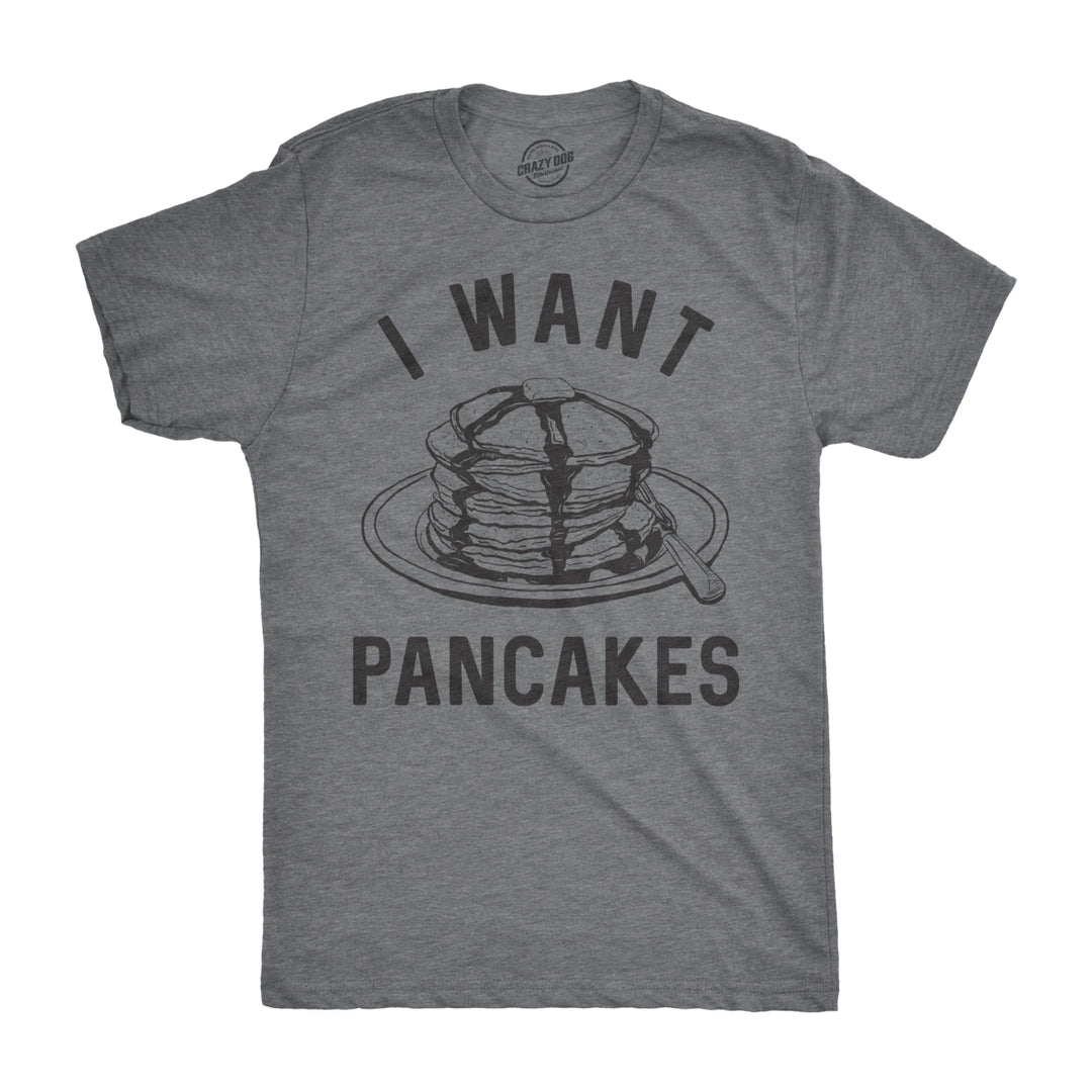 Mens I Want Pancakes T shirt Funny Breakfast Lover Sarcastic Foodie Gift Brunch Image 1