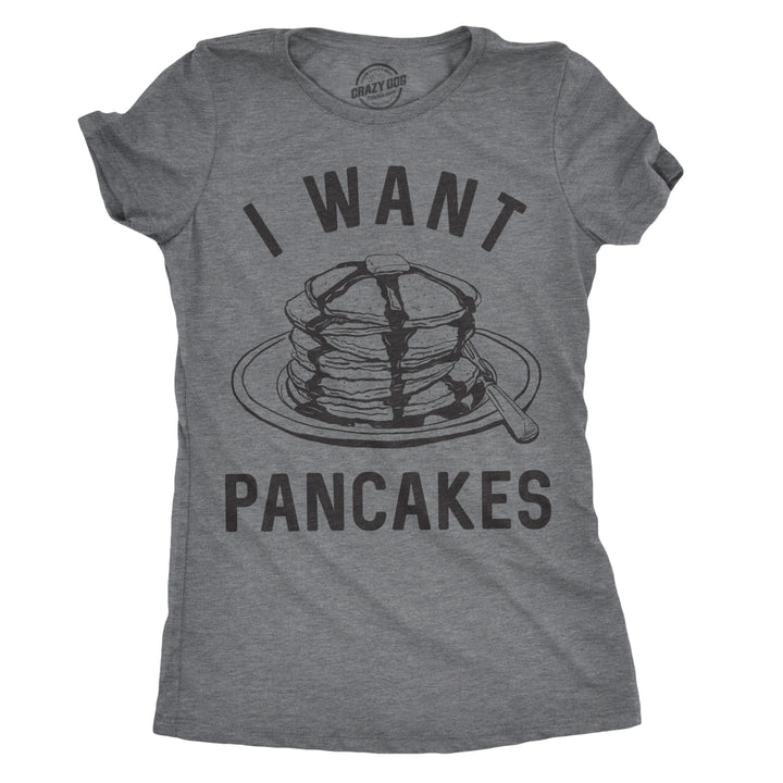 Womens I Want Pancakes Tshirt Funny Breakfast Brunch Food Tee For Ladies Image 1