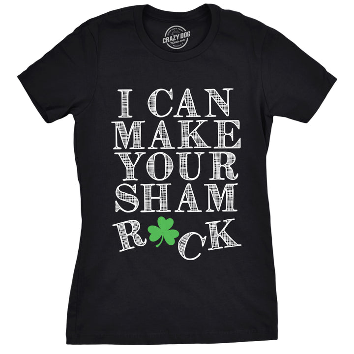 Womens I Can Make Your Sham Rock T Shirt Funny Saint Patricks Day Patty Clover Image 1