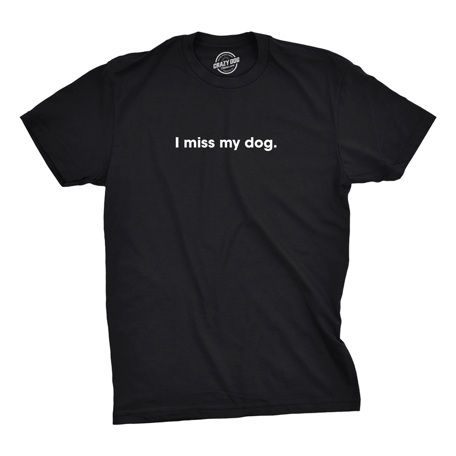 Mens I Miss My Dog Tshirt Funny Sarcastic Animal Pet Lover Tee For Guys Image 1