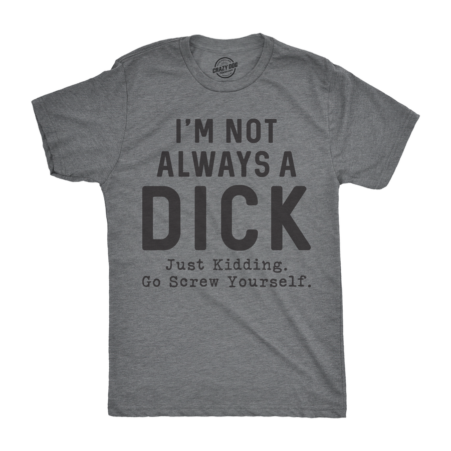 Mens Im Not Always A Dick Tshirt Funny Sarcastic A-Hole Tee For Guys Image 1