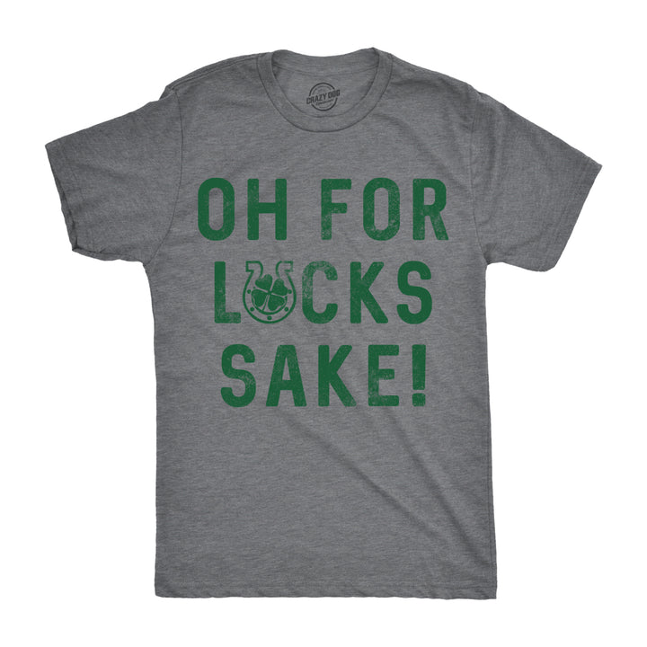 Mens Oh For Lucks Sake T Shirt Funny Shamrock Clover Tee Cool Saint Patricks Day Image 1