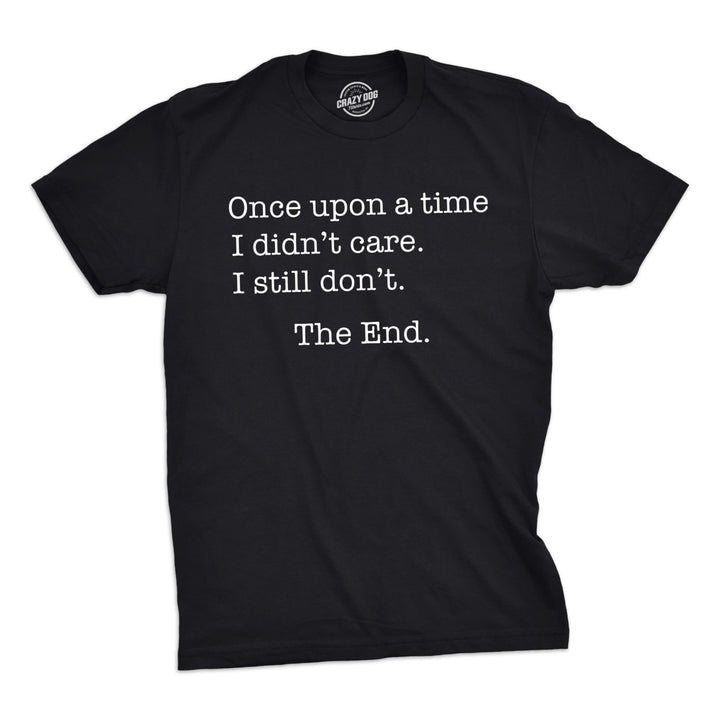 Mens Once Upon A Time I Didnt Care Tshirt Funny Sarcastic Tee For Guys Image 1