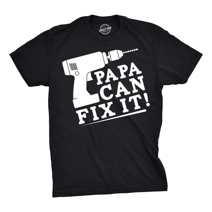 Mens Papa Can Fix It Tshirt Funny Dad Fathers Day Power Tool Tee For Guys Image 1