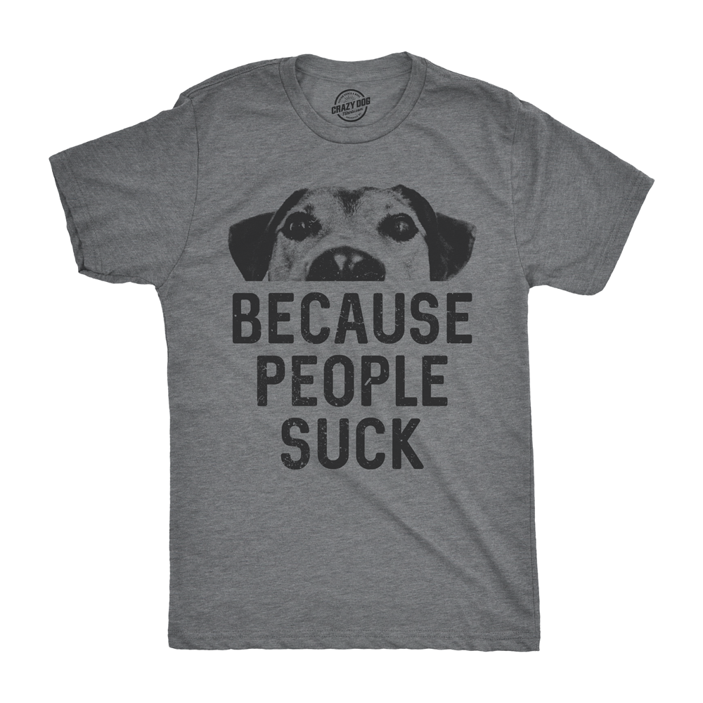 Mens Dogs Because People Suck T shirt Funny Sarcastic Gift for Pet Puppy Lover Image 1