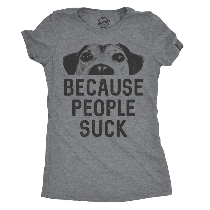 Womens Dogs Because People Suck T shirt Funny Mom Sarcastic Pet Puppy Lover Image 1