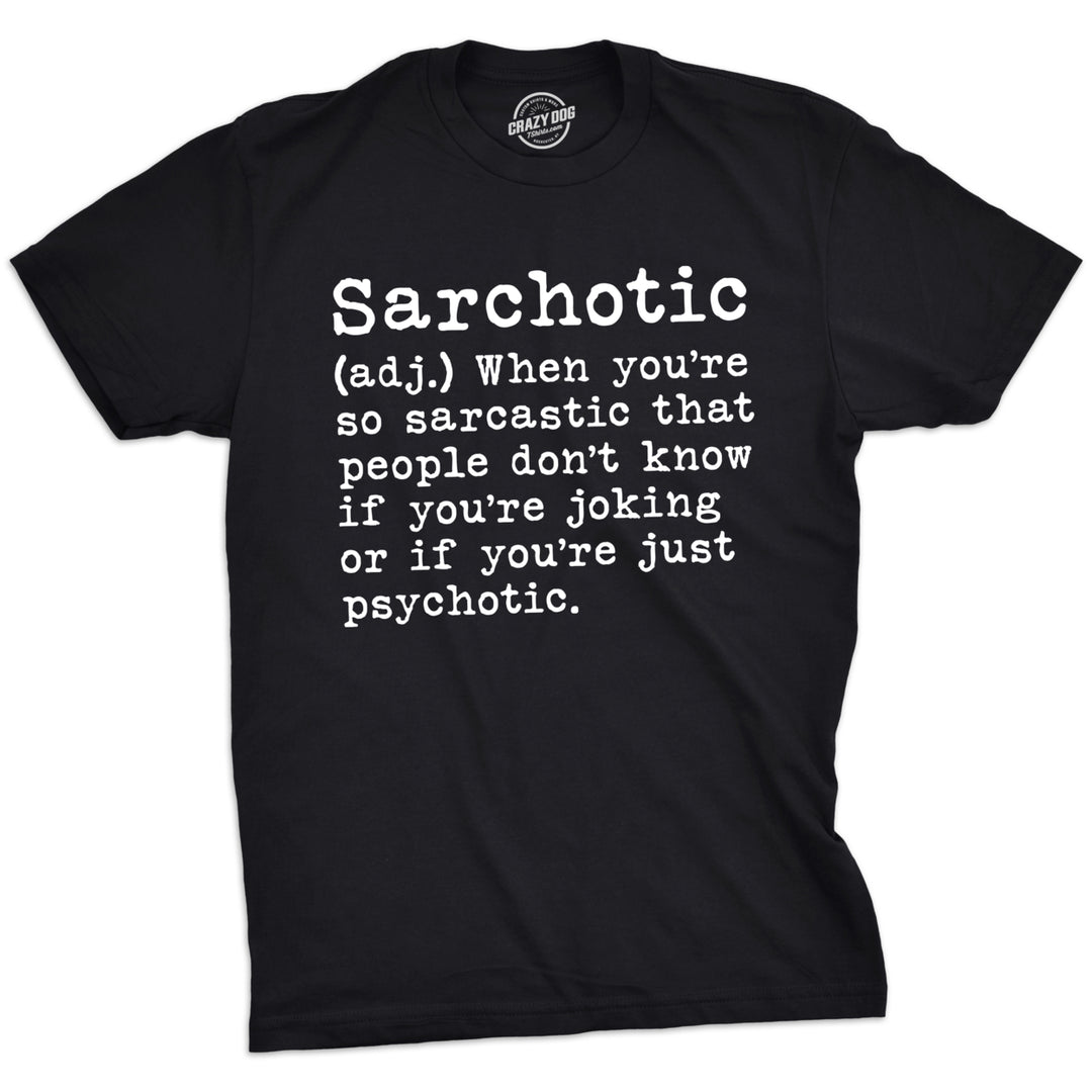 Mens Sarchotic Tshirt Funny Sarcastic Psychotic Definition Tee For Guys Image 4