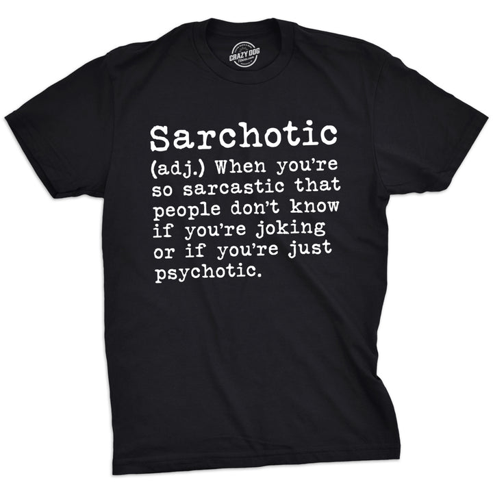 Mens Sarchotic Tshirt Funny Sarcastic Psychotic Definition Tee For Guys Image 1