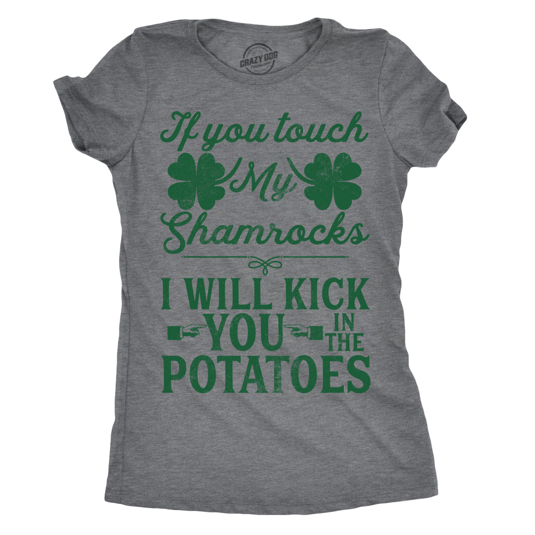 Womens If You Touch My Shamrocks I Will Kick You St Patricks Day Patty T Shirt Image 1