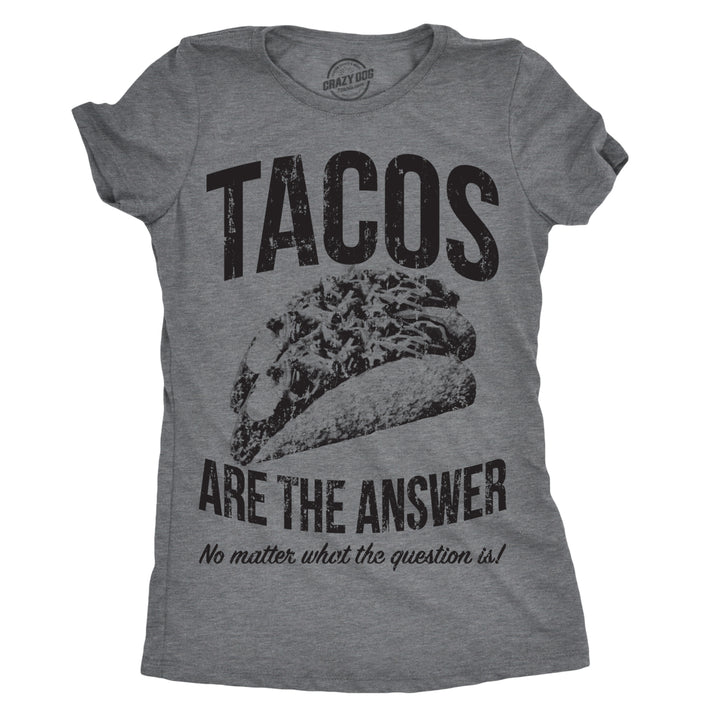 Womens Tacos Are The Answer Tshirt Funny Sarcastic Tequila Tee For Ladies Image 1