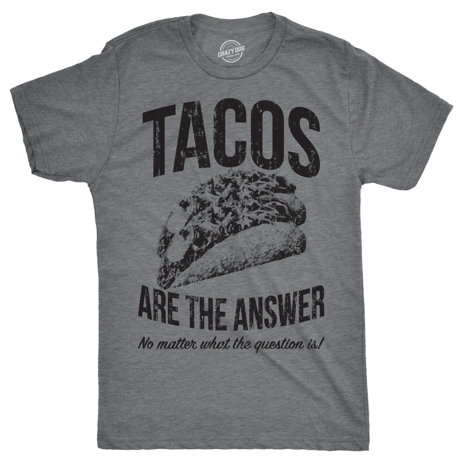 Mens Tacos Are The Answer T shirt Funny Sarcastic Novelty Saying Hilarious Quote Image 1