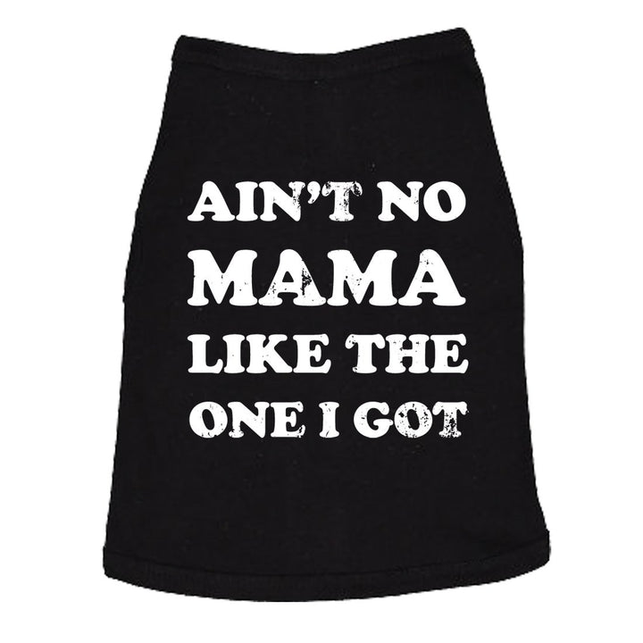 Dog Shirt Aint No Mama Like The One I Got Dog Tee Cute Clothes For Dog Mom Pet Gift Image 1