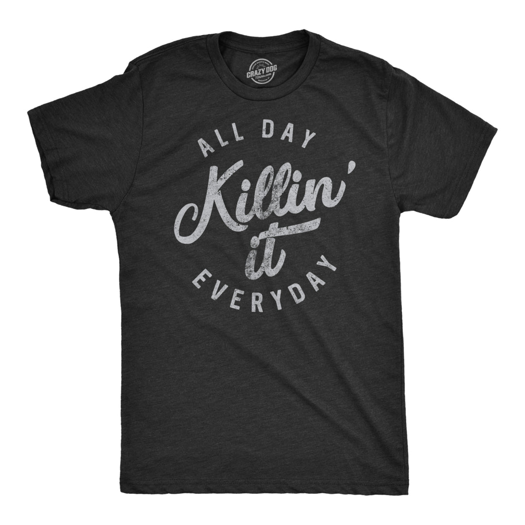 Mens All Day Killin It Everyday Tshirt Funny Awesome Tee For Guys Image 1