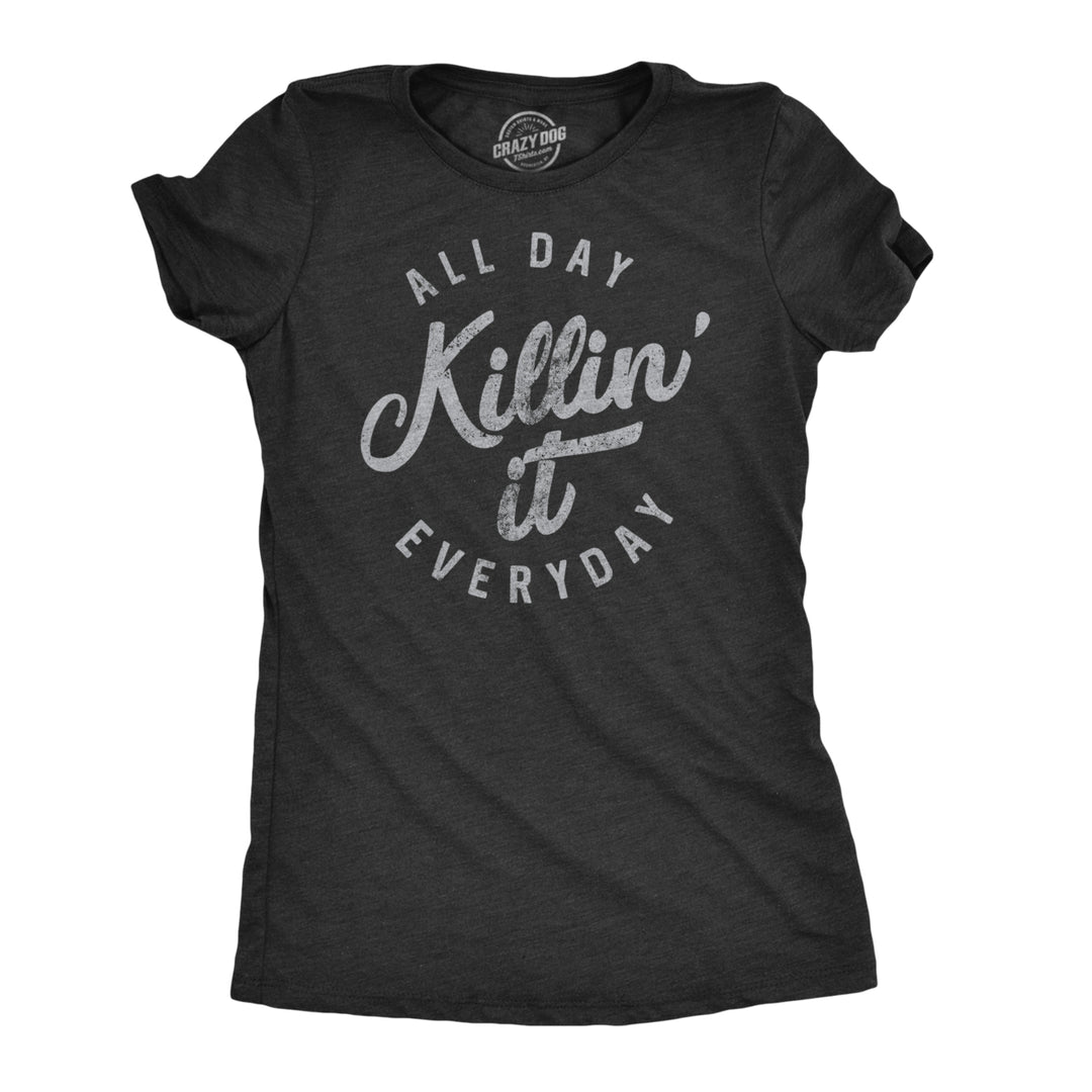 Womens All Day Killin It Everyday Tshirt Funny Awesome Tee For Ladies Image 1