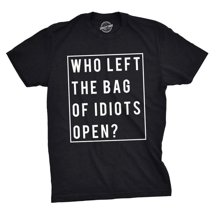 Mens Who Left The Bag Of Idiots Open Sarcastic Offensive T shirt Novelty Top Image 1