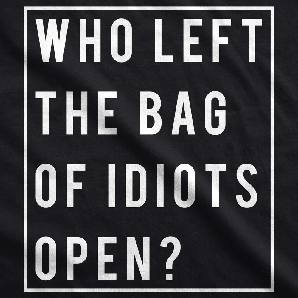 Mens Who Left The Bag Of Idiots Open Sarcastic Offensive T shirt Novelty Top Image 2