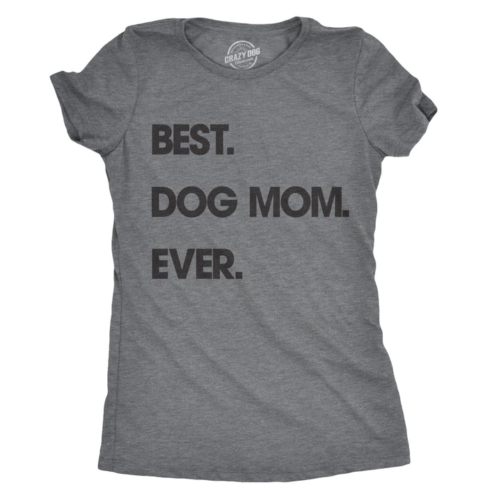 Womens Best Dog Mom Ever T shirt Funny Mothers Day Puppy Lover Gift Hilarious Image 7