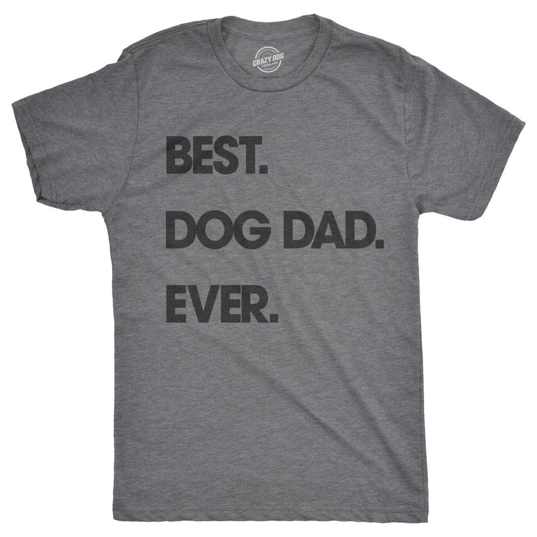 Mens Best Dog Dad Ever T shirt Funny Fathers Day Hilarious Graphic Puppy Tee Guy Image 7