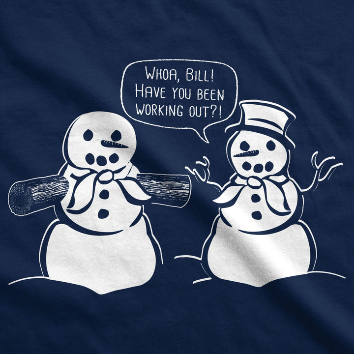 Mens Whoa Bill Have You Been Working Out Tshirt Funny Christmas Snowman Tee Image 2